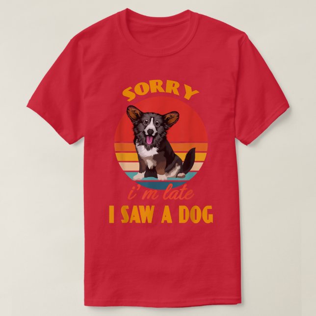 Camiseta Siento llegar tarde a ver a un perro Cardigan Wels (Diseño del anverso)