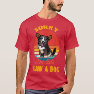Camiseta Siento llegar tarde a ver a un perro Cardigan Wels