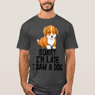Camiseta Siento llegar tarde al ver a un perro divertida mu