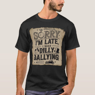 Camiseta Siento llegar tarde, estaba bailando a diario