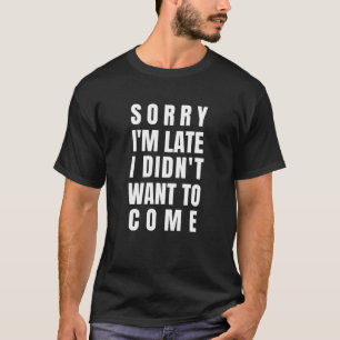 Camiseta Siento llegar tarde, no quería venir