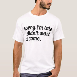 Camiseta Siento llegar tarde, no quería venir