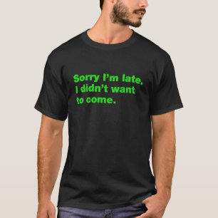 Camiseta Siento llegar tarde, no quería venir.