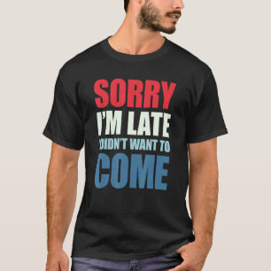 Camiseta Siento llegar tarde, no quería venir