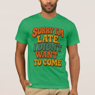 Camiseta Siento llegar tarde, no quería venir - Divertido