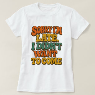 Camiseta Siento llegar tarde, no quería venir - Divertido