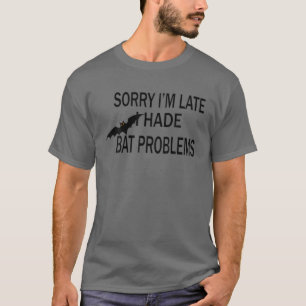 Camiseta Siento llegar tarde, tuve problemas de murciélagos