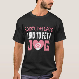 Camiseta Siento llegar tarde, tuve que mascota a un perro.