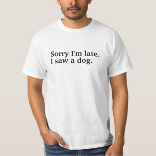 Camiseta Siento llegar tarde. Vi a un perro amante de perro