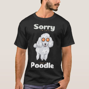 Camiseta Siento llegar tarde vi a un perro de Poodle con ga