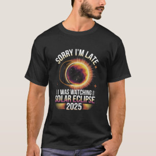 Camiseta Siento llegar tarde viendo el eclipse solar 2025