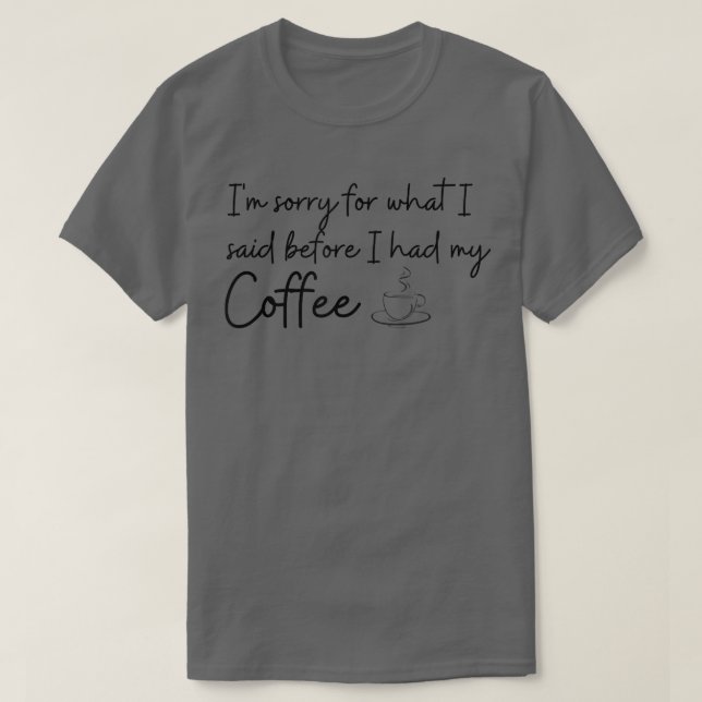 Camiseta Siento Lo Que Dije Antes De Tomar Mi Café. (Diseño del anverso)