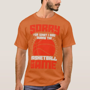 Camiseta Siento Lo Que Dije Durante El Juego De Baloncesto