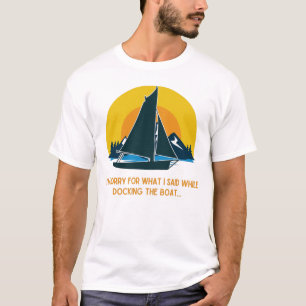 Camiseta Siento Lo Que Dije Mientras Acoplaba El Barco