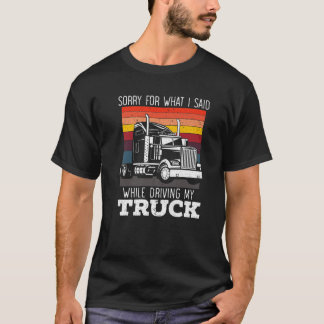 Camiseta Siento Lo Que Dije Mientras Conduzco Mi Camión