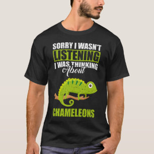Camiseta Siento no haber escuchado pensar sobre Chameleons