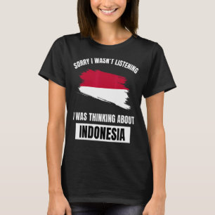 Camiseta Siento no haber escuchado pensar sobre Indonesia