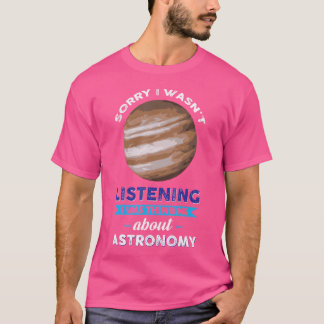 Camiseta Siento No Haber Escuchado Que Estaba Pensando En A