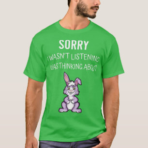 Camiseta Siento No Haber Escuchado Que Estaba Pensando En M