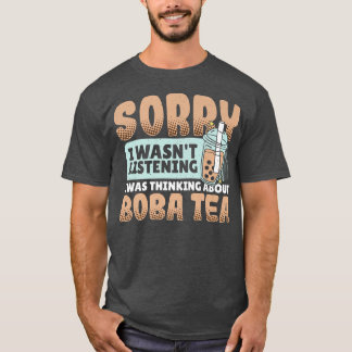 Camiseta Siento No Haber Escuchado Que Pensaba En Boba Tea