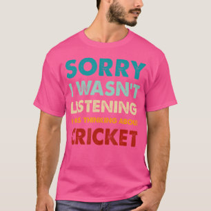 Camiseta Siento No Haber Escuchado Que Pensaba En Cric