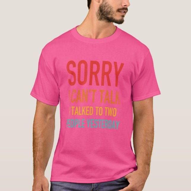 Camiseta Siento no poder hablar con dos personas ayer (Anverso)
