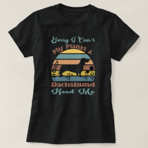 Camiseta Siento no poder mis plantas y Dachshund me necesit