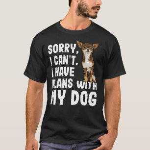 Camiseta Siento No Poder Tener Planes Con Mi Chihuahua Marr