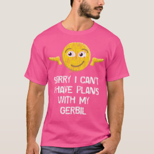 Camiseta Siento No Poder Tener Planes Con Mi Gerbil Gracios