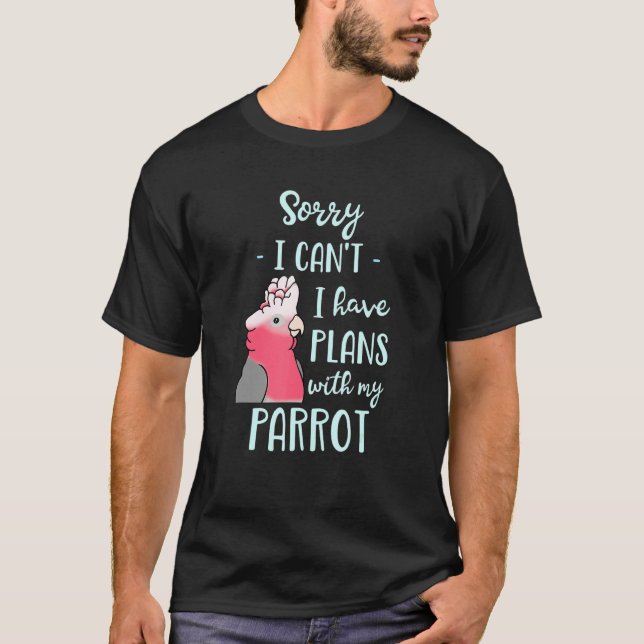 Camiseta Siento No Poder Tener Planes Con Mi Parrot Galah C (Anverso)