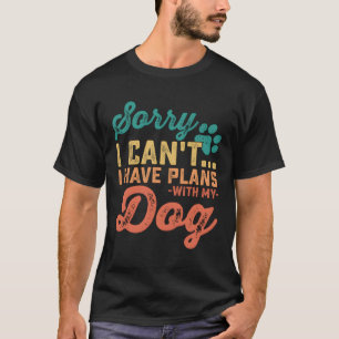 Camiseta Siento No Poder Tener Planes Con Mi Perro