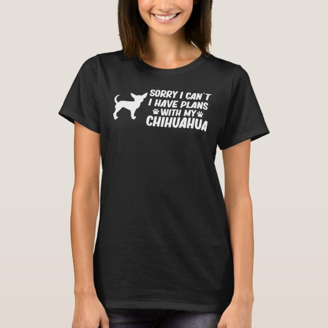 Camiseta Siento No Poder Tener Planes Con Mi Perro Chihuahu (Anverso)