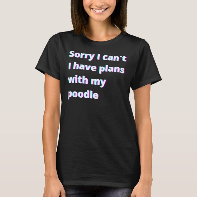 Camiseta Siento No Poder Tener Planes Con Mi Poodle (Anverso)