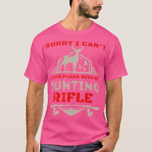 Camiseta Siento No Poder Tener Planes Con Mi Rifle De Caza