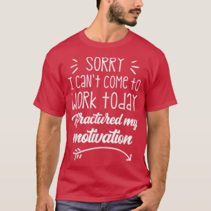 Camiseta Siento no poder venir a trabajar hoy me fracturé m