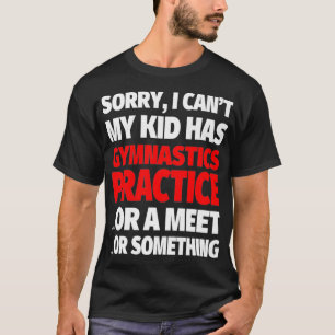 Camiseta Siento que mi hijo tenga una práctica de gimnasia 