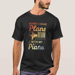 Camiseta Siento Tener Planes Con Mi Piano - Graciosos Piano