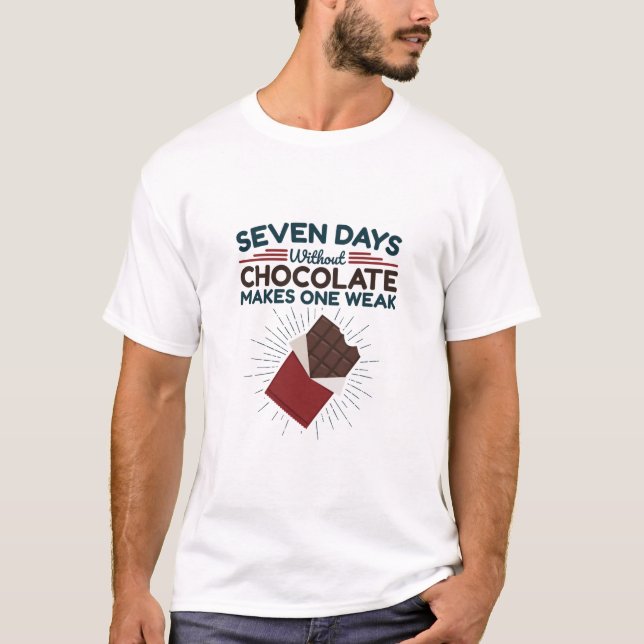 Camiseta Siete días sin chocolate hace que uno se debilite (Anverso)