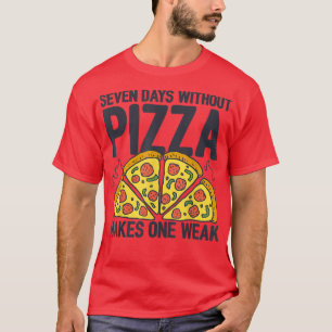 Camiseta Siete Días Sin Pizza Hace Una Semana Amor Pizza