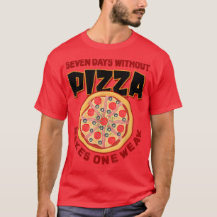 Camiseta Siete Días Sin Pizza Hace Una Semana Amor Pizza