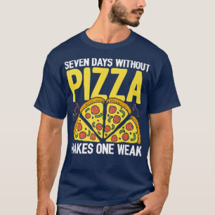 Camiseta Siete Días Sin Pizza Hace Una Semana Amor Pizza