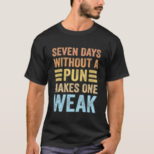 Camiseta Siete Días Sin Un Pun Hace Un Pun Débil Gracioso