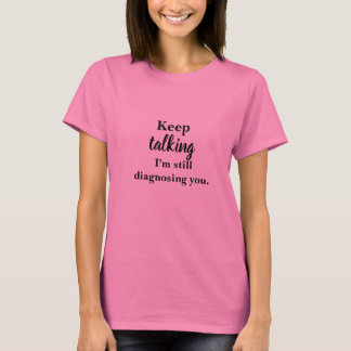 Camiseta Sigan hablando, aún les estoy diagnosticando - cam