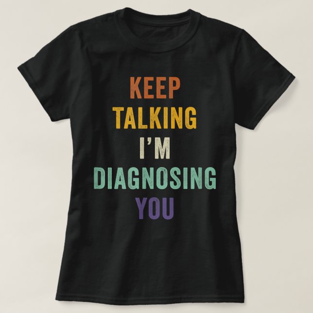 Camiseta Sigan hablando, les estoy diagnosticando diversión (Diseño del anverso)