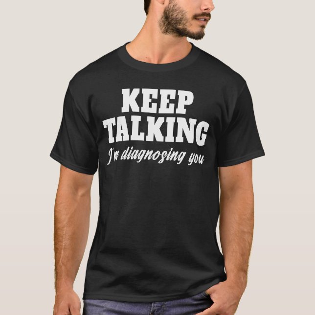 Camiseta Sigan hablando. Te estoy diagnosticando psicología (Anverso)