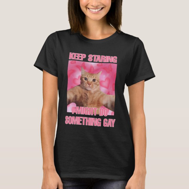 Camiseta Sigan mirando podría hacer algo meme de gatos gays (Anverso)