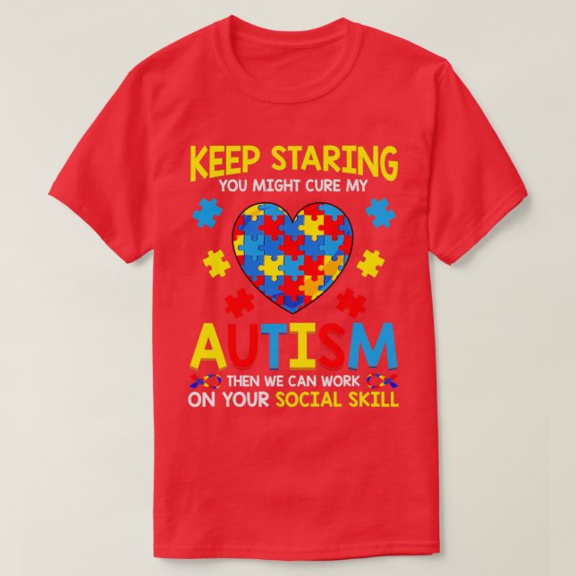 Camiseta Sigan Mirando Que Podrían Curar Mi Autismo Entonce (Diseño del anverso)