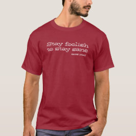 Camiseta Sigan siendo tontos para mantenerse cuerdos. Cita 