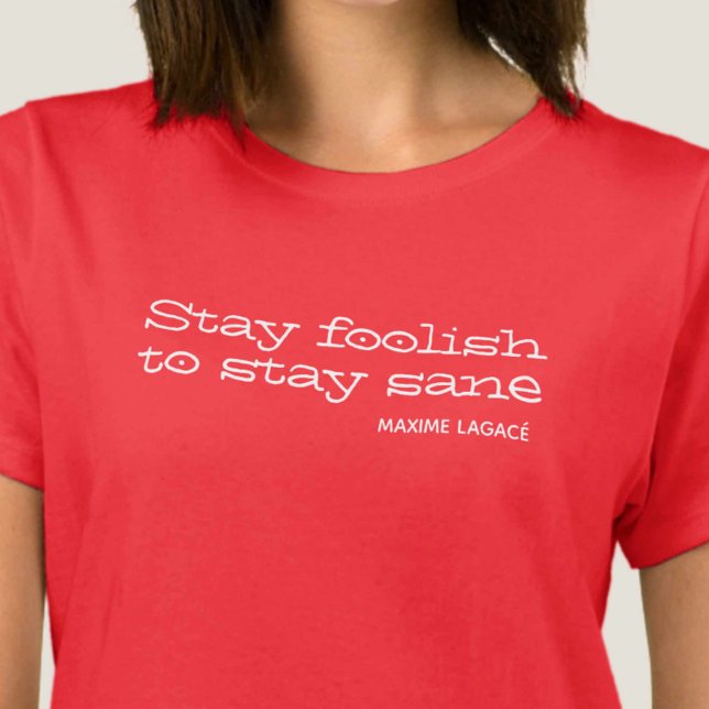 Camiseta Sigan siendo tontos para mantenerse cuerdos. Cita  (Subido por el creador)