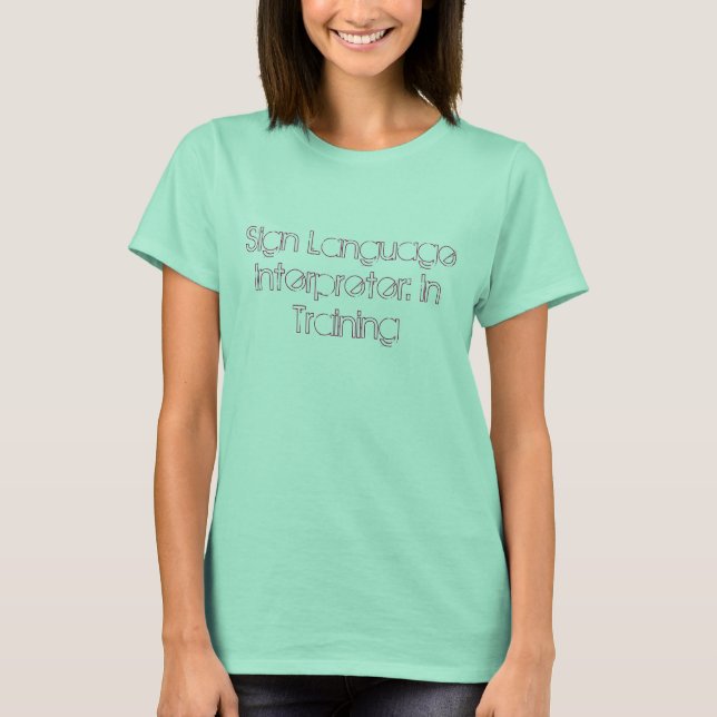 Camiseta Sign Language Interpreter: In Training (Anverso)
